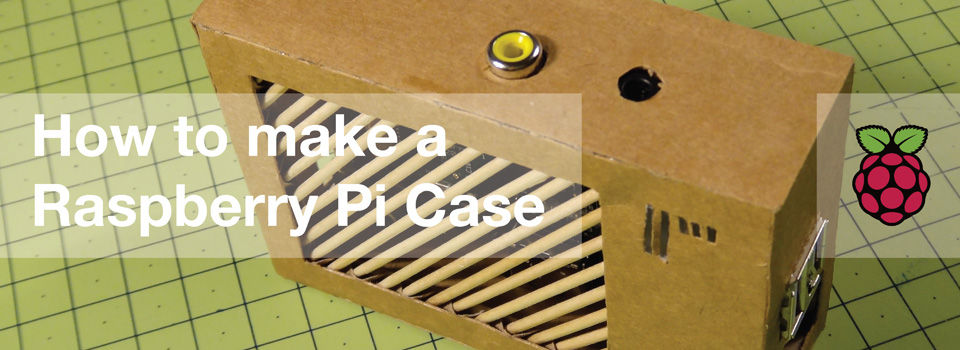 Modelling a Raspberry Pi case - from Cardboard